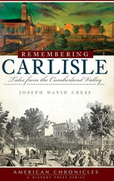 Remembering Carlisle: Tales from the Cumberland Valley