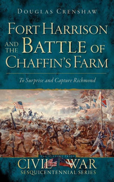 Fort Harrison and the Battle of Chaffin's Farm: To Surprise and Capture Richmond
