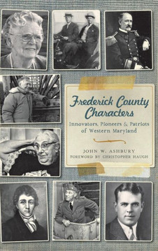 Frederick County Characters: Innovators, Pioneers and Patriots of Western Maryland