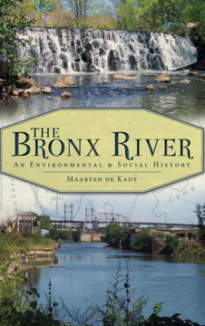 The Bronx River: An Environmental & Social History The Bronx River: An Environmental & Social History