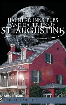 Haunted Inns, Pubs and Eateries of St. Augustine Haunted Inns, Pubs and Eateries of St. Augustine