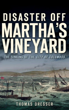 Disaster Off Martha's Vineyard: The Sinking of the City of Columbus