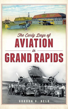 The Early Days of Aviation in Grand Rapids