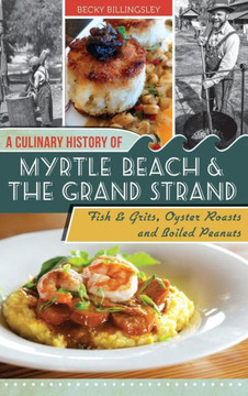 A Culinary History of Myrtle Beach & the Grand Strand: Fish & Grits, Oyster Roasts and Boiled Peanuts
