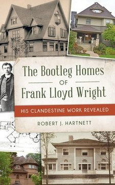 Bootleg Homes of Frank Lloyd Wright: His Clandestine Work Revealed