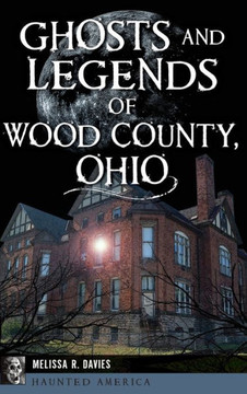 Ghosts and Legends of Wood County, Ohio