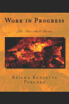 A Work in Progress: The Fire Still Burns