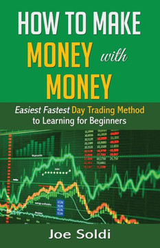 How to Make Money with Money: Easiest Fastest Day Trading Method to Learn for Beginners