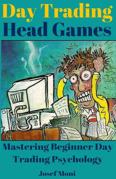 Day Trading Head Games: Mastering Beginner Day Trading Psychology