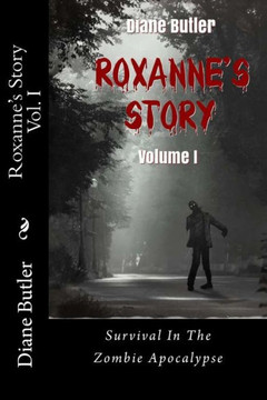 Roxanne's Story - Volume I: Survival In The Zombie Apocalypse