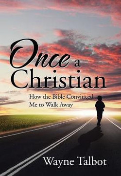 Once a Christian: How the Bible Convinced Me to Walk Away