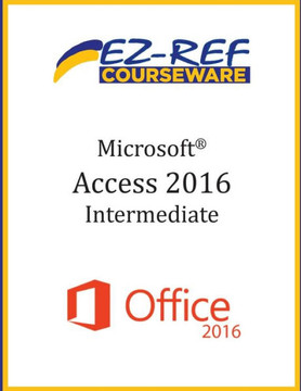 Microsoft Access 2016 - Intermediate: Instructor Guide (Black & White)