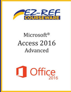 Microsoft Access 2016 - Advanced: Student Manual (Black & White)