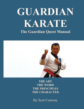 Guardian Karate: The Guardian Quest Manual: The Art, The Word, The Principles, The Character