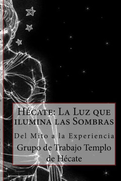 H?cate: La Luz que ilumina las Sombras.: Del Mito a la Experiencia