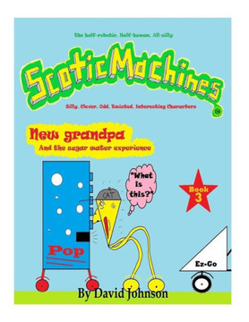 Scoticmachines : New Grandpa: And The Sugar Water Experience