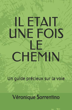 Il ?tait une fois le chemin: Un guide pr?cieux sur la voie