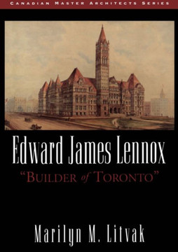 Edward James Lennox: Builder of Toronto