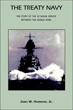 The Treaty Navy: The Story of the US Naval Service Between the World Wars