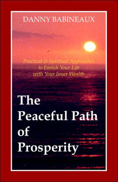 The Peaceful Path of Prosperity: Practical and Spiritual Approaches to Enrich Your Life with Your Inner Wealth