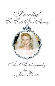 Finally! the Truth about Marriage: An Autobiography