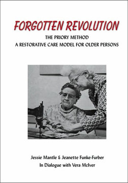 The Forgotten Revolution: The Priory Method: A Restorative Care Model for Older Persons