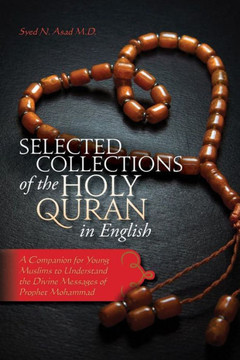 Selected Collections Of The Holy Quran In English: A Companion For Young Muslims To Understand The Divine Messages Of Prophet Mohammad