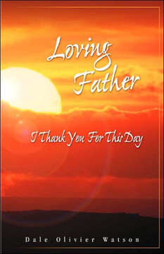 Loving Father, I Thank You for This Day Loving Father, I Thank You for This Day