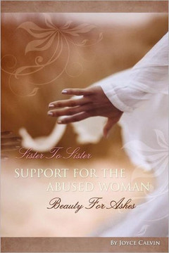Sister to Sister Support for Abused Women: Beauty for Ashes