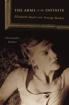 The Arms of the Infinite: George Barker and Elizabeth Smart