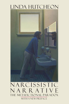 Narcissistic Narrative: The Metafictional Paradox Narcissistic Narrative: The Metafictional Paradox