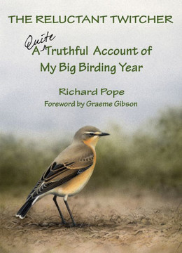 The Reluctant Twitcher: A Quite Truthful Account of My Big Birding Year