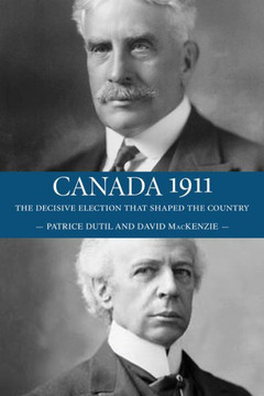 Canada 1911: The Decisive Election That Shaped the Country