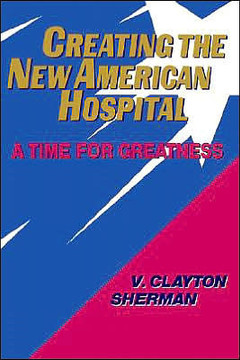 Creating the New American Hospital: A Time for Greatness