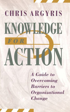 Knowledge for Action: A Guide to Overcoming Barriers to Organizational Change