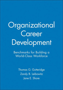 Organizational Career Development: Benchmarks for Building a World-Class Workforce Organizational Career Development: Benchmarks for Building a World-Class Workforce