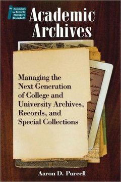 Academic Archives:: Managing the Next Generation of College and University Archives, Records, and Special Collections Academic Archives:: Managing the Next Generation of College and University Archives, Records, and Special Collections