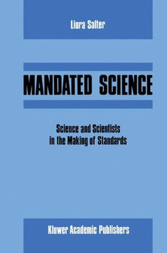 Mandated Science: Science and Scientists in the Making of Standards: Science and Scientists in the Making of Standards Mandated Science: Science and Scientists in the Making of Standards: Science and Scientists in the Making of Standards