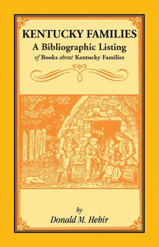 Kentucky Families: A Bibliographic Listing of Books About Kentucky Families Kentucky Families: A Bibliographic Listing of Books About Kentucky Families