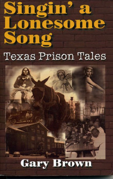 Singin' a Lonesome Song: Texas Prison Tales
