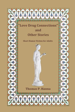 Love Drug Connections And Other Stories: Short Humor Fiction For Adults