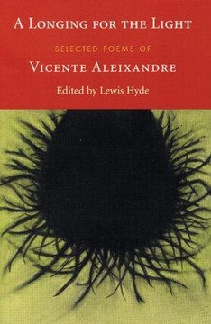 A Longing for the Light: Selected Poems of Vicente Aleixandre A Longing for the Light: Selected Poems of Vicente Aleixandre