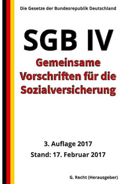 Sgb Iv - Gemeinsame Vorschriften Für Die Sozialversicherung, 3. Auflage 2017 (German Edition)