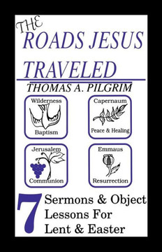 The Roads Jesus Traveled: Sermons and Object Lessons for Lent and Easter