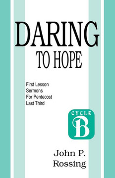 Daring to Hope: First Lesson Sermons for Pentecost (Last Third): Cycle B