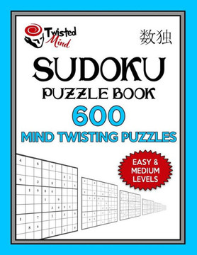 Sudoku Puzzle Book, 600 Mind Twisting Puzzles, Easy And Medium Levels: Improve Your Sudoku Game With This Two Level Book (Twisted Mind Puzzles Series 2) Sudoku Puzzle Book, 600 Mind Twisting Puzzles, Easy And Medium Levels: Improve Your Sudoku Game With This Two Level Book (Twisted Mind Puzzles Series 2)