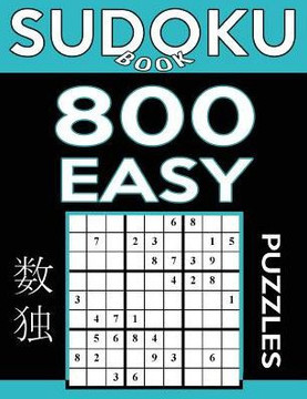 Sudoku Book 800 Easy Puzzles: Sudoku Puzzle Book With Only One Level Of Difficulty (Sudoku Book Series)