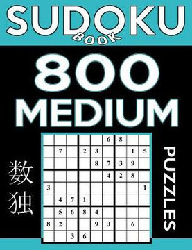 Sudoku Book 800 Medium Puzzles: Sudoku Puzzle Book With Only One Level Of Difficulty (Sudoku Book Series)