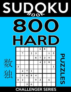 Sudoku Book 800 Hard Puzzles: Sudoku Puzzle Book With Only One Level Of Difficulty (Sudoku Book Challenger Series)