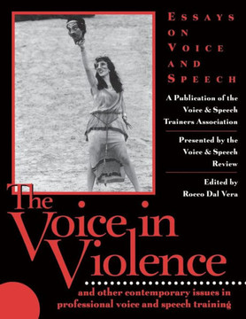 The Voice in Violence: And Other Contemporary Issues in Professional Voice and Speech Training